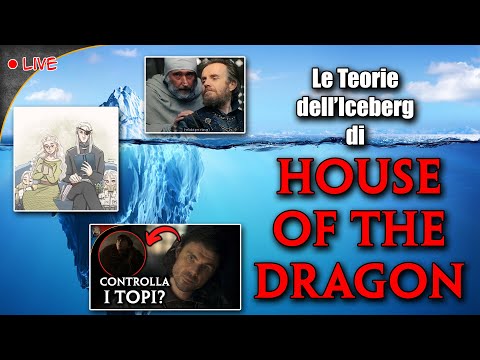 Le Teorie dell'Iceberg di HOUSE OF THE DRAGON