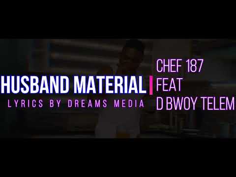 Chef 187 Husband Material (featuring  D Bwoy Telem & T Low)  lyrics