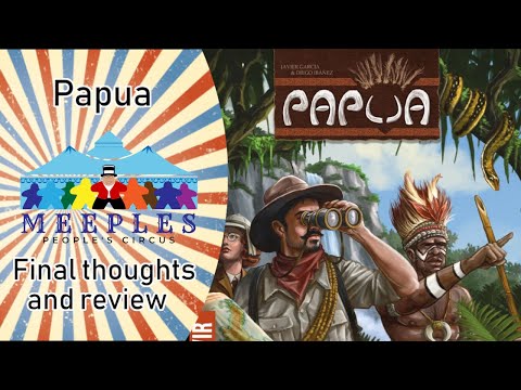 Papua finale thoughts and review
