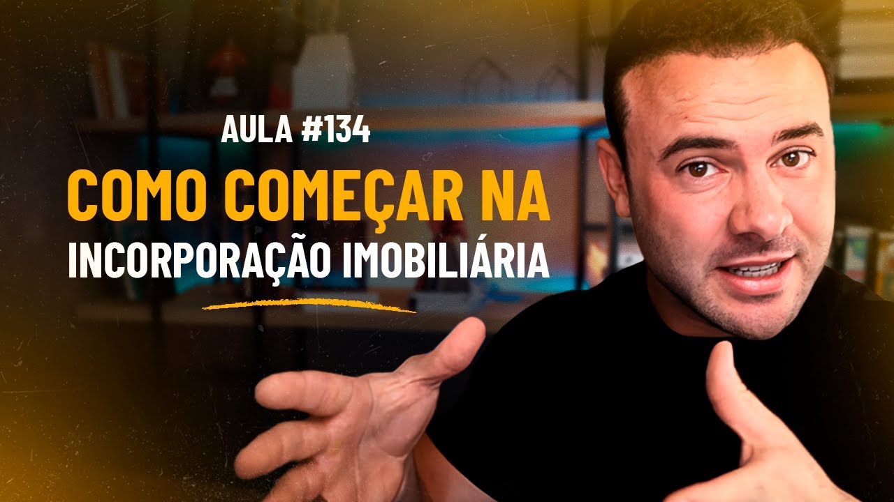 O QUE É? E COMO COMEÇAR NA INCORPORAÇÃO IMOBILIÁRIA | Aula ao vivo #134