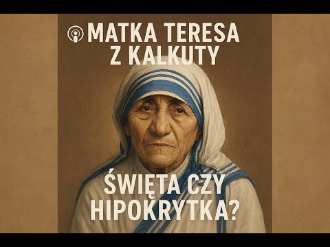 Episode S: Mother Teresa of Calcutta – Saint or Hypocrite?