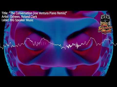 Osheen, Roland Clark - The Conversation (Joe Ventura Piano Remix) - BIG Speaker Music