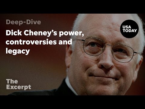 Dick Cheney’s power, controversies and legacy The Excerpt
