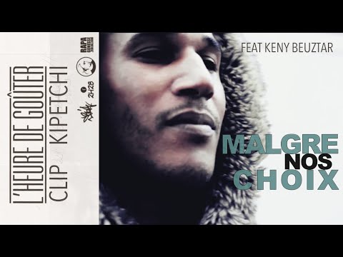 Clip Kipetchi -- MALGRE NOS CHOIX - ft Keny Beuztar