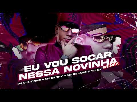 EU VOU SOCAR NESSA NOVINHA - MC Denny, MC Delano e MC G7 (DJ Cleitinho)