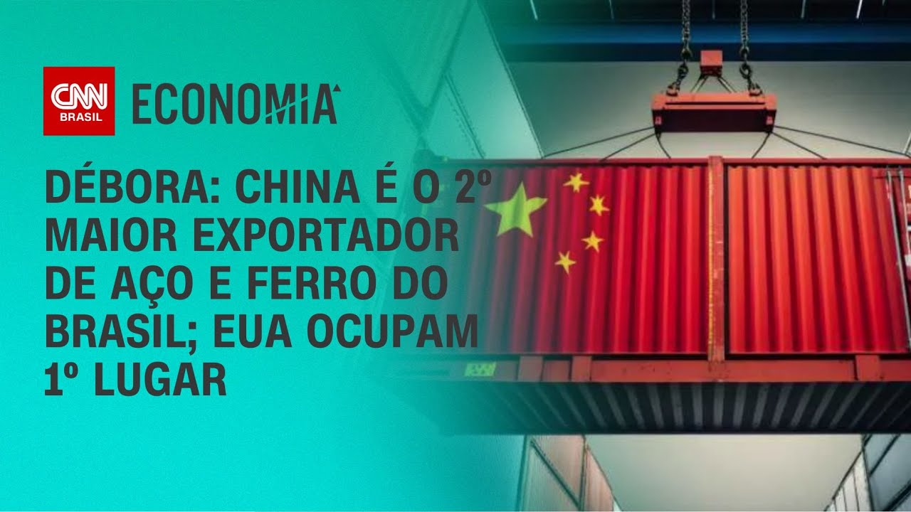 Débora: China é o 2º maior exportador de aço e ferro do Brasil; EUA ocupam 1º lugar | LIVE CNN