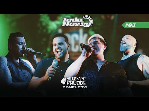 Me Deixa no Pagode #05: Grupo Tudo Nosso - Completo