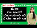 Bài giảng Lịch sử 12 Bài 10. Khái quát về công cuộc Đổi mới từ năm 1986 đến nay