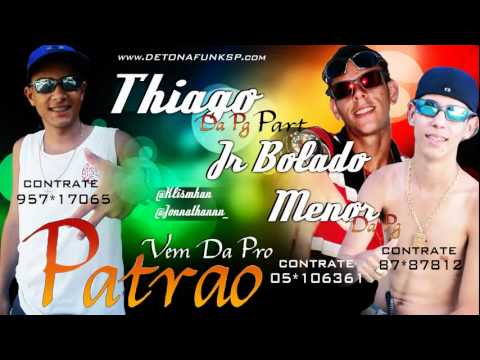 Mc Thiago da PG Part Jr Bolado e Menor Da PG   Vem Da Pro Patro
