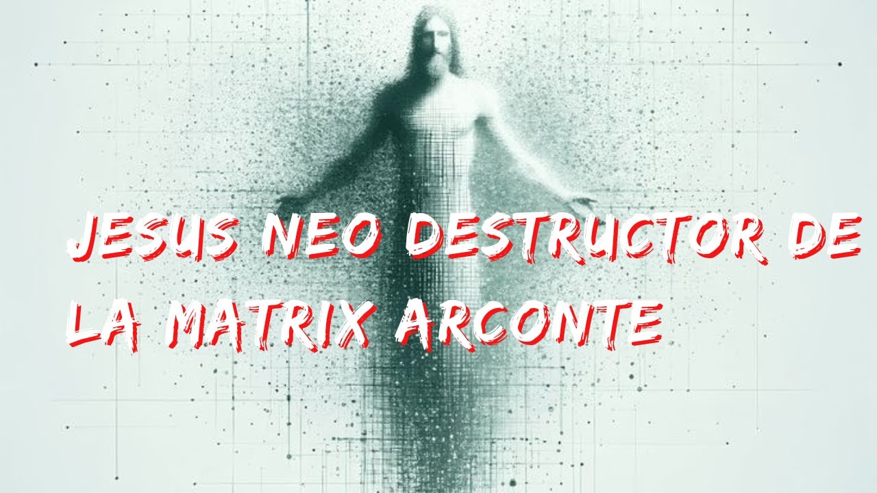JESUS FUE NEO PARA DESTRUIR LA MATRIX ARCONTE