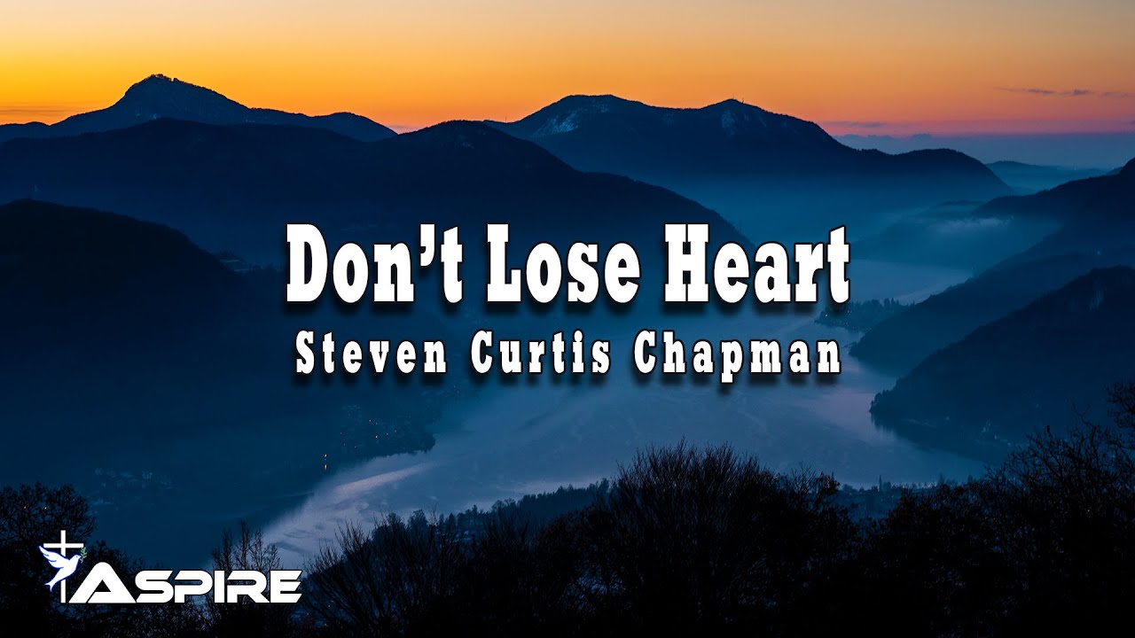 Steven Curtis Chapman - Don't Lose Heart