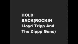 ROCKIN Lloyd Tripp And The Zip Guns ( HOLD BACK )