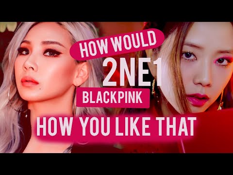 HOW WOULD 2NE1 SING - BLACKPINK 'HOW YOU LIKE THAT' (Line Distribution)