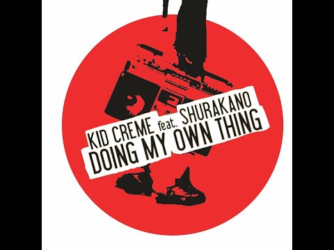 Kid Creme Feat. MC Shurakano - Doing My Own Thing (Vocal Mix)