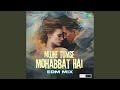 Mujhe Tumse Mohabbat Hai EDM Mix