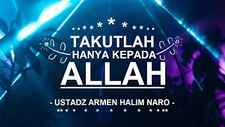 Download lagu Takutlah hanya kepada Allah - Ustadz Armen Halim Naro mp3 Download lagu Takutlah hanya kepada Allah - Ustadz Armen Halim Naro mp3