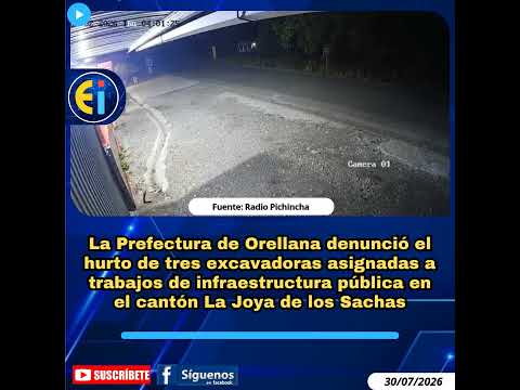 🚨 La Prefectura de Orellana denunció el hurto de tres excavadoras.