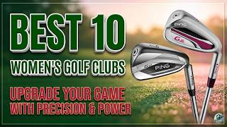 The Best 10 Women's Golf Clubs Ranked! Which Should You Buy? | Golfer Zone