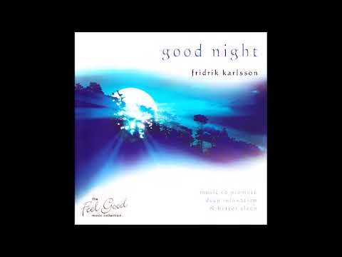 Good Night: Music to Promote Deep Relaxation & Better Sleep - Fridrik Karlsson