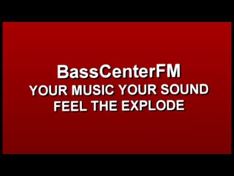 BassCenterFM YOUR MUSIC YOUR SOUND FEEL THE EXPLODE