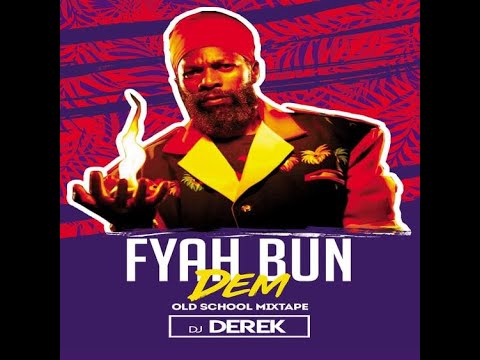 DJ DEREK - FYAH BUN DEM OLD SCHOOL MIXTAPE