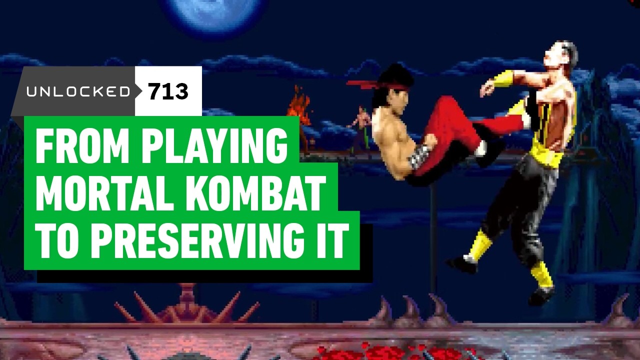 From Playing Mortal Kombat to Preserving It – Unlocked 713