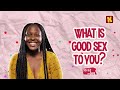 What Is Good Or Great Sex To You Kraks Sex Talk
