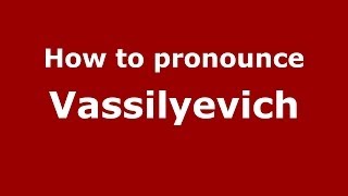 How to pronounce Vassilyevich