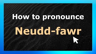 How to pronounce Neudd-Fawr