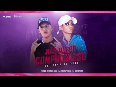 MC LOMP E MC TETEU _ NÃO QUERO COMPROMISSO