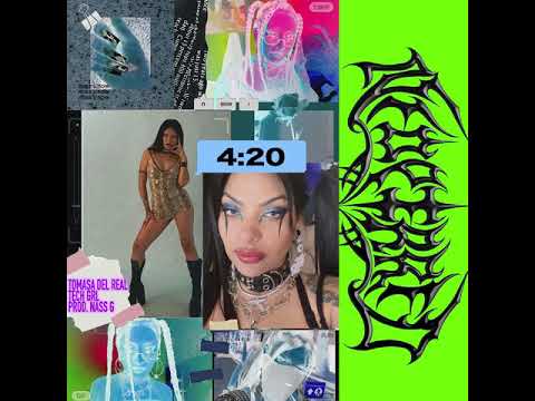 TOMASA DEL REAL X TECH GRL- 4:20 ( PROD. NASS G )