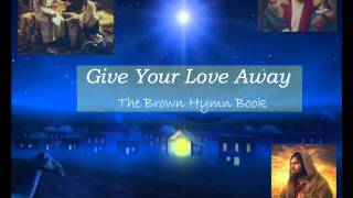 Give Your Love Away  - The Brown Hymn Book