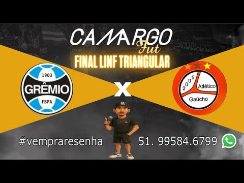 FINAL LINF TRIANGULAR - GRÊMIO X ATLÉTICO GAÚCHO - COMPLEXO SOLEDADE