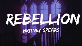 Britney Spears - Rebellion (Lyrics)