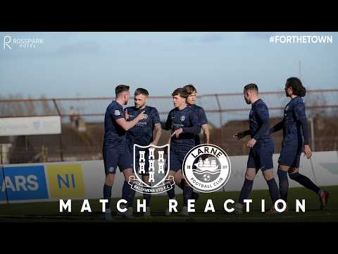 MATCH REACTION | Ballymena United V Larne
