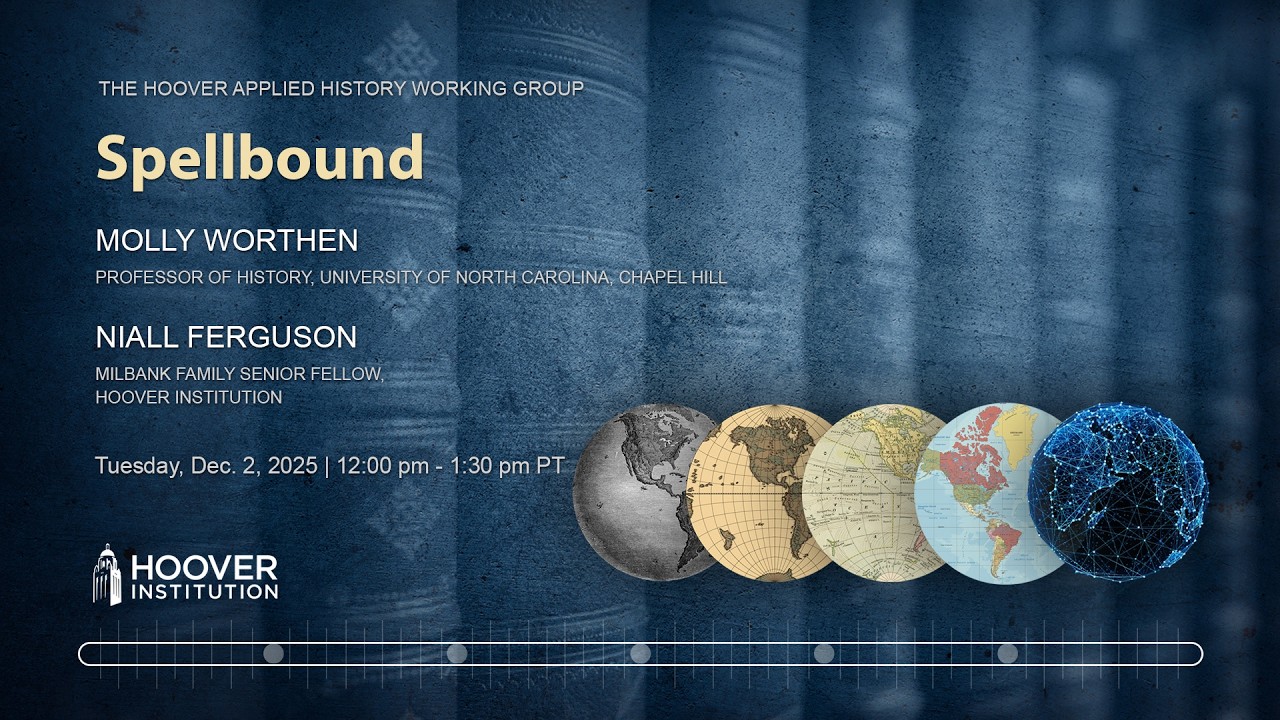 Spellbound with Niall Ferguson and Molly Worthen | Hoover Institution