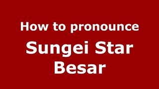 How to pronounce Sungei Star Besar