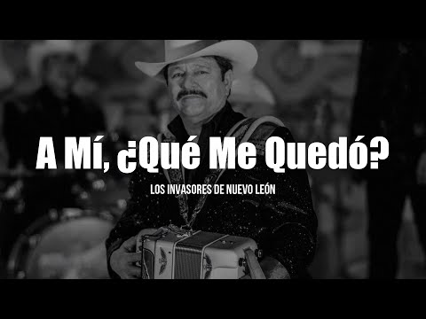 Los Invasores De Nuevo León - A Mí Que Me Quedó (LETRA)