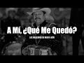 Los Invasores De Nuevo León - A Mí Que Me Quedó (LETRA)