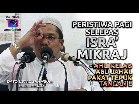 TAZKIRAH : Pagi Selepas Isra' Mikraj  | Jerat Muslihat Abu Jahal - Ustaz Shamsuri Ahmad