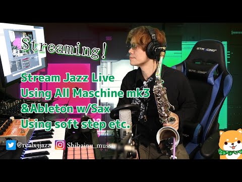 #188  Stream Jazz Live【Using Ableton Maschine mk3 w/Sax, EWI】