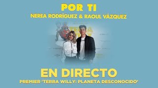 Raoul Vázquez, Nerea Rodríguez - Por Ti (Directo Premier 'Terra Willy: Planeta Desconocido')