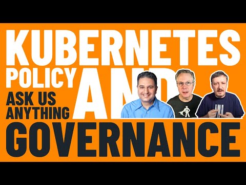 Kubernetes Policies And Governance - Ask Me Anything With Jim Bugwadia