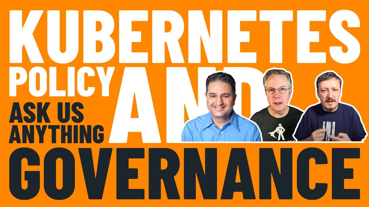 Kubernetes Policies And Governance - Ask Me Anything With Jim Bugwadia