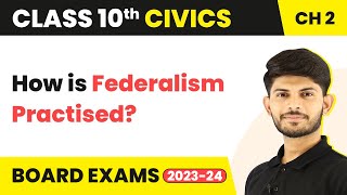 Class 10 Civics Chapter 2 | How Is Federalism Practised? - Federalism 2022-23
