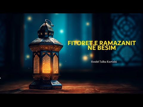 Fitoret e Ramazanit në Besim - Hoxhë Talha Kurtishi