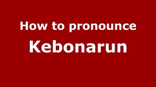 How to pronounce Kebonarun