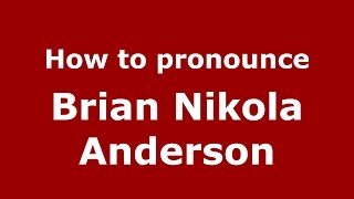 How to pronounce Brian Nikola Anderson