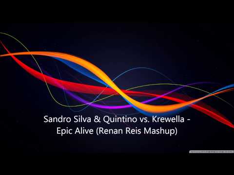 Sandro Silva & Quintino vs. Krewella - Epic Alive (Renan Reis Mashup)