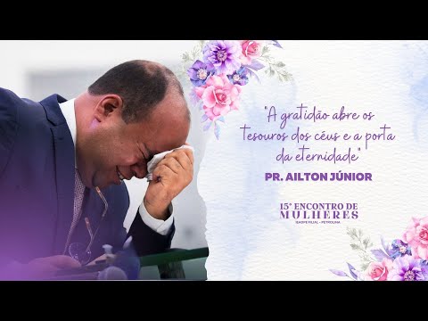 PR. AILTON JÚNIOR - 15º ENCONTRO DE MULHERES